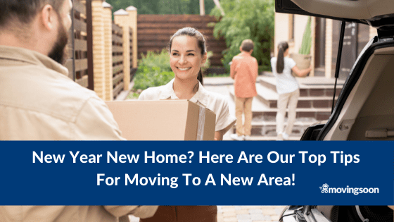New Year New Home Here Are Our Top Tips For Moving To A New Area
