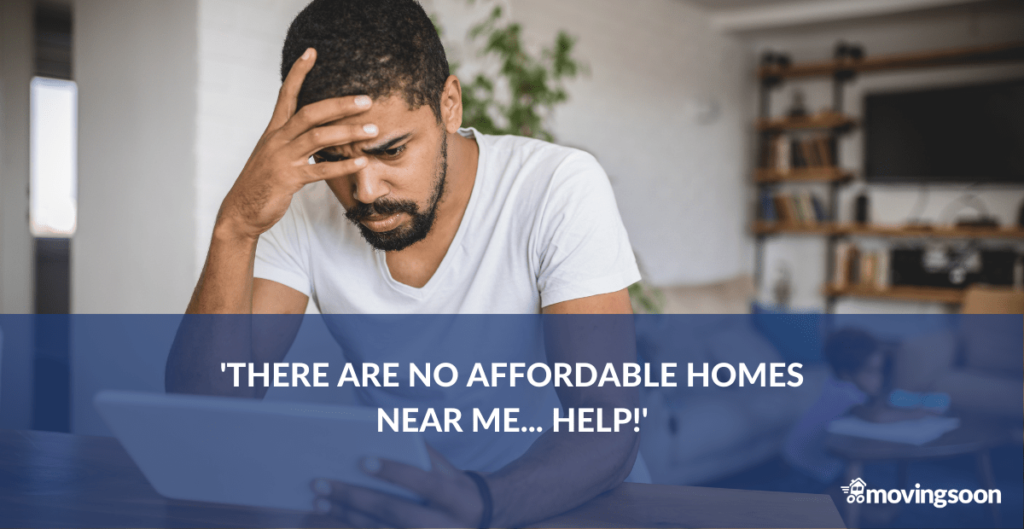 There are no affordable homes near me... help