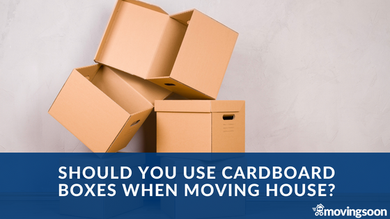 should you use cardboard boxes when moving house