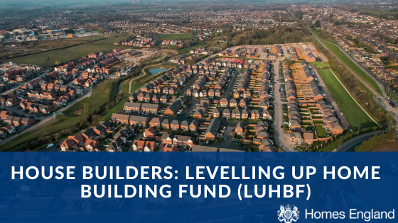 House Builders Levelling Up Home Building Fund (LUHBF)