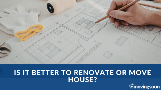 Is it better to renovate or move house?